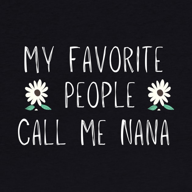 My Favorite People Call Me Nana, Funny Mom Gift Floral by adiline